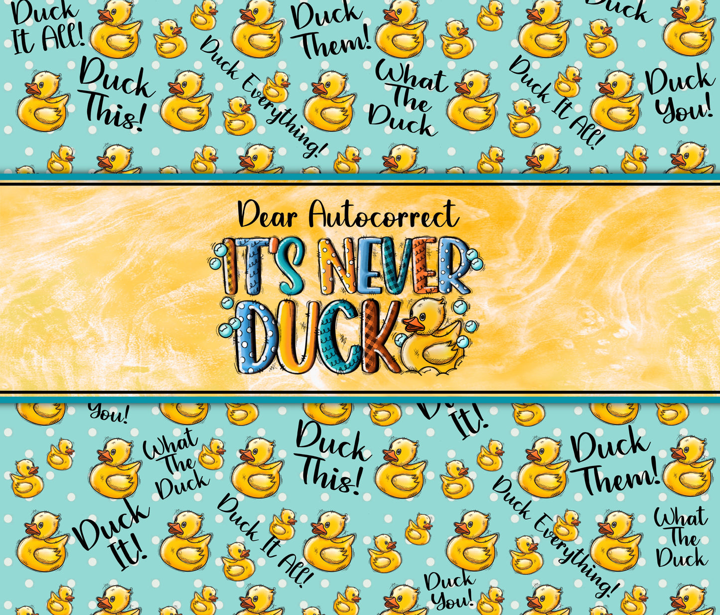 Dear auto-correct It's never DUCKING
