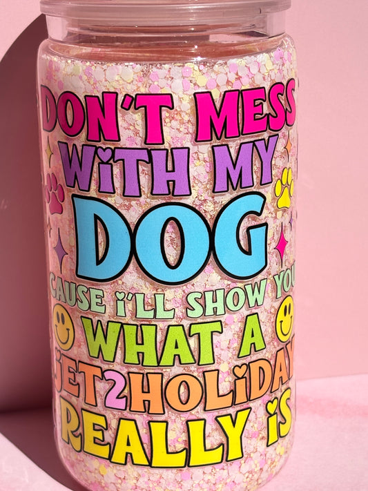 Don’t mess with my dog snow globe cup