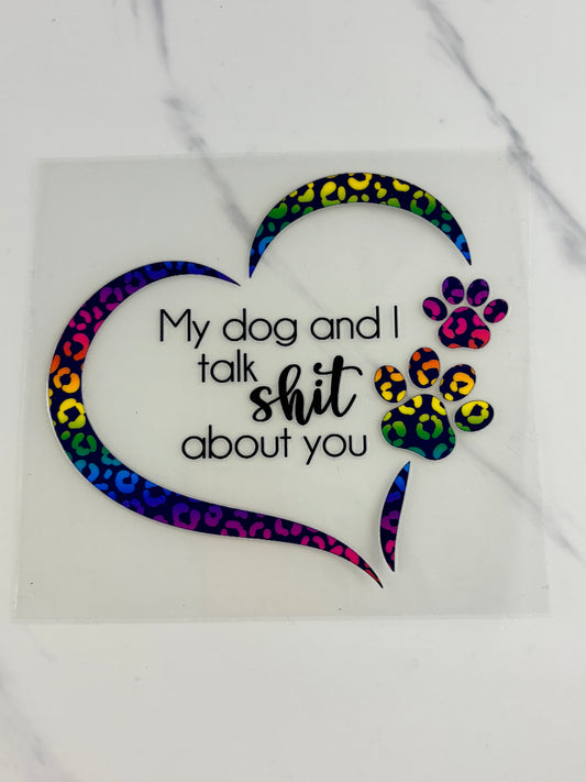 My dog and I talk shit about you decal